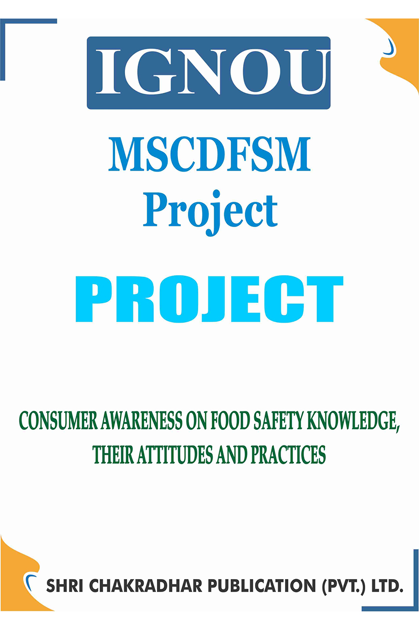 IGNOU MSCDFSM PROJECT ON "CONSUMER AWARENESS ON FOOD SAFETY KNOWLEDGE, THEIR ATTITUDES AND