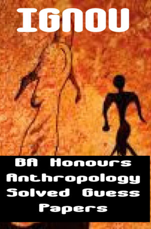 BA Honours Anthropology Solved Guess Papers (BSCANH)