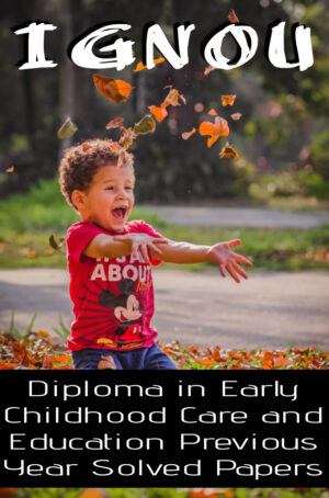 Diploma in Early Childhood Care and Education Previous Year Solved Papers (DECE)