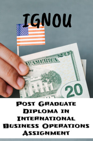 Post Graduate Diploma in International Business Operations Assignment (PGDIBO)