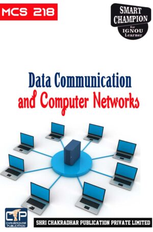 IGNOU MCS 218 Help Book Data Communication and Computer Networks IGNOU Study Notes for Exam Preparations (Revised Syllabus) IGNOU MCA 2nd Semester New Syllabus IGNOU Master of Computer Applications 1st Year