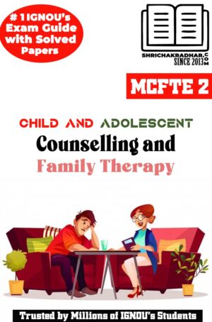 IGNOU MCFTE 2 Solved Guess Papers Pdf from IGNOU Study Material/Book titled Child and Adolescent Counselling and Family Therapy For Exam Preparation (Latest Syllabus) IGNOU MSCCFT 2nd Year IGNOU M.Sc. (Counselling and Family Therapy)