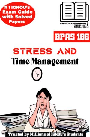 IGNOU BPAS 186 Help Book Stress and Time Management IGNOU Study Notes for Exam Preparations (Latest Syllabus) with Sample Solved Question Papers IGNOU BAG Public Administration (CBCS)