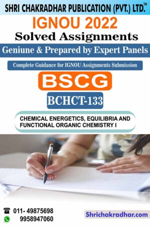 IGNOU BCHCT 133 Solved Assignment 2022-23 Chemical Energetics, Equilibria and Functional Group Organic Chemistry-I IGNOU Solved Assignment BSCG Chemistry (2022-2023)