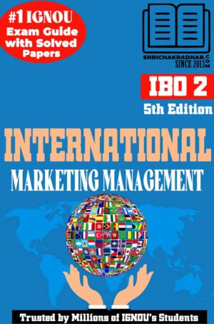 IGNOU IBO 2 Help Book International Marketing Management (5th Edition) (IGNOU Study Notes Chapter-wise) for Exam Preparations with Solved Previous Year Question Papers (Revised Syllabus) including Solved Sample Papers IGNOU MCOM 3rd Semester (2nd Year) ibo2