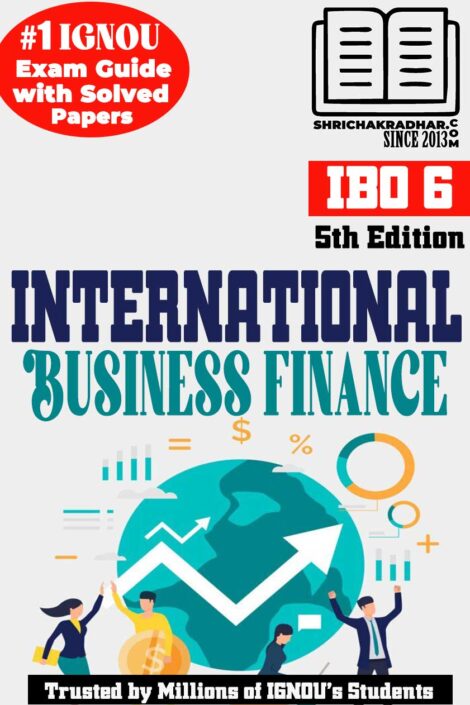 IGNOU IBO 6 Help Book International Business Finance (5th Edition) (IGNOU Study Notes Chapter-wise) for Exam Preparations with Solved Previous Year Question Papers (Revised Syllabus) including Solved Sample Papers IGNOU MCOM 4th Semester (2nd Year) ibo1