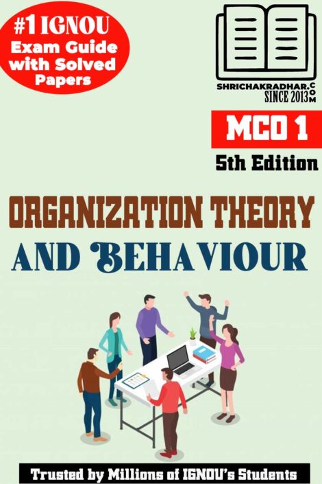 IGNOU MCO 1 Help Book Organization Theory and Behavior (5th Edition) (IGNOU Study Notes Chapter-wise) for Exam Preparations with Solved Previous Year Question Papers (Revised Syllabus) including Solved Sample Papers IGNOU MCOM 1st Semester (1st Year) mco1