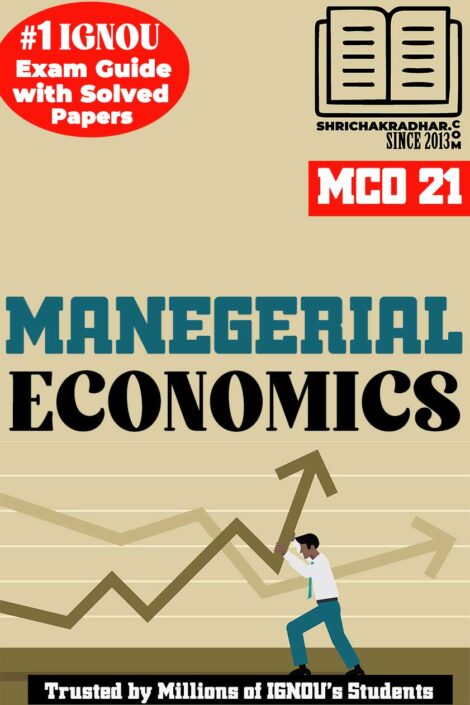 IGNOU MCO 21 Help Book Managerial Economics (IGNOU Study Notes Chapter-wise) for Exam Preparations with Solved Previous Year Question Papers (Revised Syllabus) including Solved Sample Papers IGNOU MCOM 1st Semester (1st Year) mco21