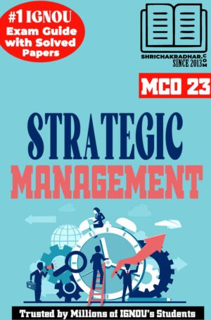 IGNOU MCO 23 Help Book Strategic Management (IGNOU Study Notes Chapter-wise) for Exam Preparations with Solved Previous Year Question Papers (Revised Syllabus) including Solved Sample Papers IGNOU MCOM 2nd Semester (1st Year) mco23