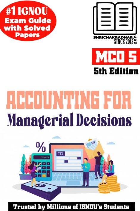 IGNOU MCO 5 Help Book Accounting for Managerial Decisions (5th Edition) (IGNOU Study Notes Chapter-wise) for Exam Preparations with Solved Previous Year Question Papers (Revised Syllabus) including Solved Sample Papers IGNOU MCOM 1st Semester (1st Year) mco5