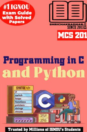 IGNOU MCS 201 Help Book Programming in C and Python IGNOU Study Notes for Exam Preparations with Solved Previous Year Question Papers (Latest Syllabus) & Solved Sample Papers IGNOU PGDCA New Syllabus IGNOU PG Diploma in Computer Applications