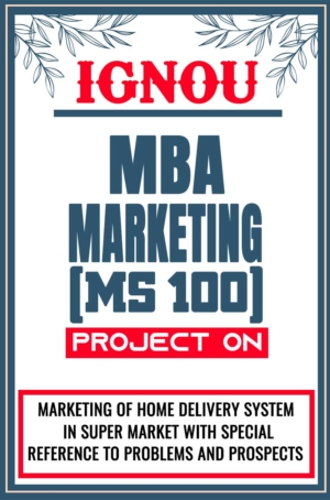 IGNOU MBA MARKETING Project MS 100 Synopsis Proposal & Project Report Dissertation Sample 2