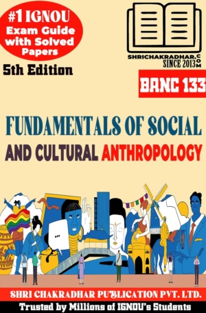 IGNOU BANC 133 Help Book Fundamentals of Social and Cultural Anthropology (5th Edition) (IGNOU Study Notes/Guidebook Chapter-wise) for Exam Preparations with Solved Previous Year Question Papers (New Syllabus) including Solved Sample Papers IGNOU BAG Anthropology (CBCS) banc133