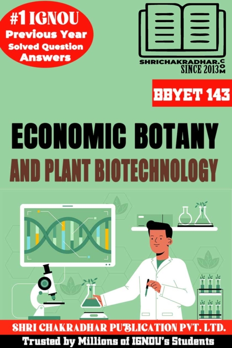 IGNOU BBYET 143 Help Book Economic Botany and Plant Biotechnology (Latest Edition) (IGNOU Study Notes/Guidebook Chapter-wise) for Exam Preparations with Solved Previous Year Question Papers (New Syllabus) including Solved Sample Papers IGNOU BSCG Botany (CBCS) bbyet143