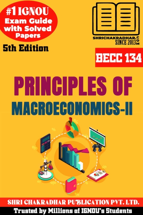 IGNOU BECC 134 Help Book Principles of Macroeconomics-II (5th Edition) (IGNOU Study Notes/Guidebook Chapter-wise) for Exam Preparations with Solved Previous Year Question Papers (New Syllabus) including Solved Sample Papers IGNOU BAG Economics (CBCS) becc134