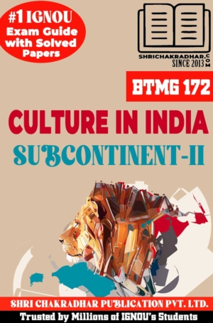IGNOU BTMG 172 Help Book Culture in Indian Subcontinent–II (Latest Edition) (IGNOU Study Notes/Guidebook Chapter-wise) for Exam Preparations with Solved Previous Year Question Papers (New Syllabus) including Solved Sample Papers IGNOU BAVTM (CBCS) btmg172