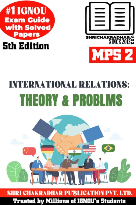 IGNOU MPS 2 Help Book International Relations: Theory and Problems (5th Edition) (IGNOU Study Notes/Guidebook Chapter-wise) for Exam Preparations with Solved Previous Year Question Papers (New Syllabus) including Solved Sample Papers IGNOU MA Political Science 1st Year mps2