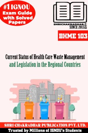 These are the downloadable IGNOU BHME 103 Solved Guess Papers Current Status of Health Care Waste Management and Legislation in the Regional Countries from our IGNOU BHME 103 Help Book