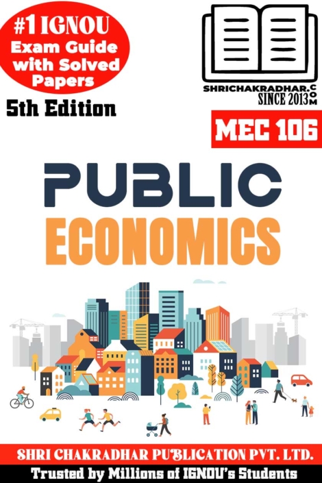 IGNOU MEC 106 Help Book Public Economics (5th Edition) (IGNOU Study Notes/Guidebook Chapter-wise) for Exam Preparations with Solved Latest Previous Year Question Papers (New Syllabus) including Solved Sample Papers IGNOU MA Economics IGNOU MEC 2nd Year mec106