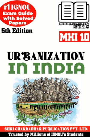IGNOU MHI 10 Help Book Urbanization in India (5th Edition) (IGNOU Study Notes/Guidebook Chapter-wise) for Exam Preparations with Solved Latest Previous Year Question Papers (New Syllabus) including Solved Sample Papers IGNOU MA History IGNOU MAH 2nd Year mhi10