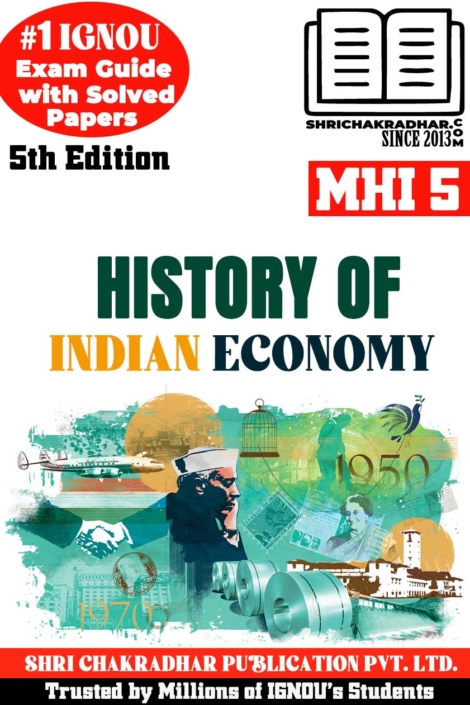 IGNOU MHI 5 Help Book History of Indian Economy (5th Edition) (IGNOU Study Notes/Guidebook Chapter-wise) for Exam Preparations with Solved Latest Previous Year Question Papers (New Syllabus) including Solved Sample Papers IGNOU MA History IGNOU MAH 1st Year mhi5