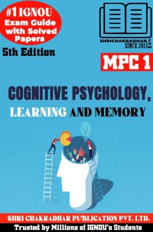 IGNOU MPC 1 Help Book Cognitive Psychology, Learning and Memory (5th Edition) (IGNOU Study Notes/Guidebook Chapter-wise) for Exam Preparations with Solved Latest Previous Year Question Papers (New Syllabus) including Solved Sample Papers IGNOU MA Psychology IGNOU MAPC 1st Year mpc1