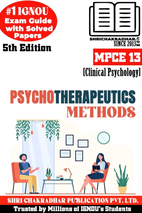 IGNOU MPCE 13 Help Book Psychotherapeutic methods (5th Edition) (IGNOU Study Notes/Guidebook Chapter-wise) for Exam Preparations with Solved Latest Previous Year Question Papers (New Syllabus) including Solved Sample Papers IGNOU MA Clinical Psychology IGNOU MAPC 2nd Year mpce13