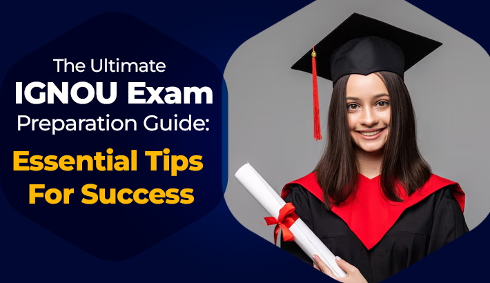 The Ultimate IGNOU Exam Preparation Guide: Essential Tips For Success